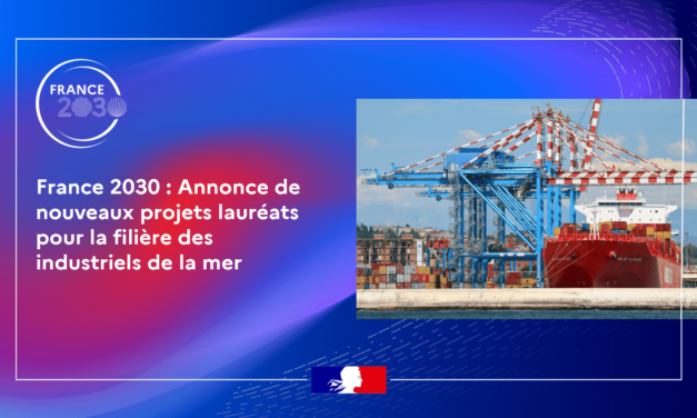 France 2030 : 12 nouveaux projets lauréats pour la filière des industriels de la mer
