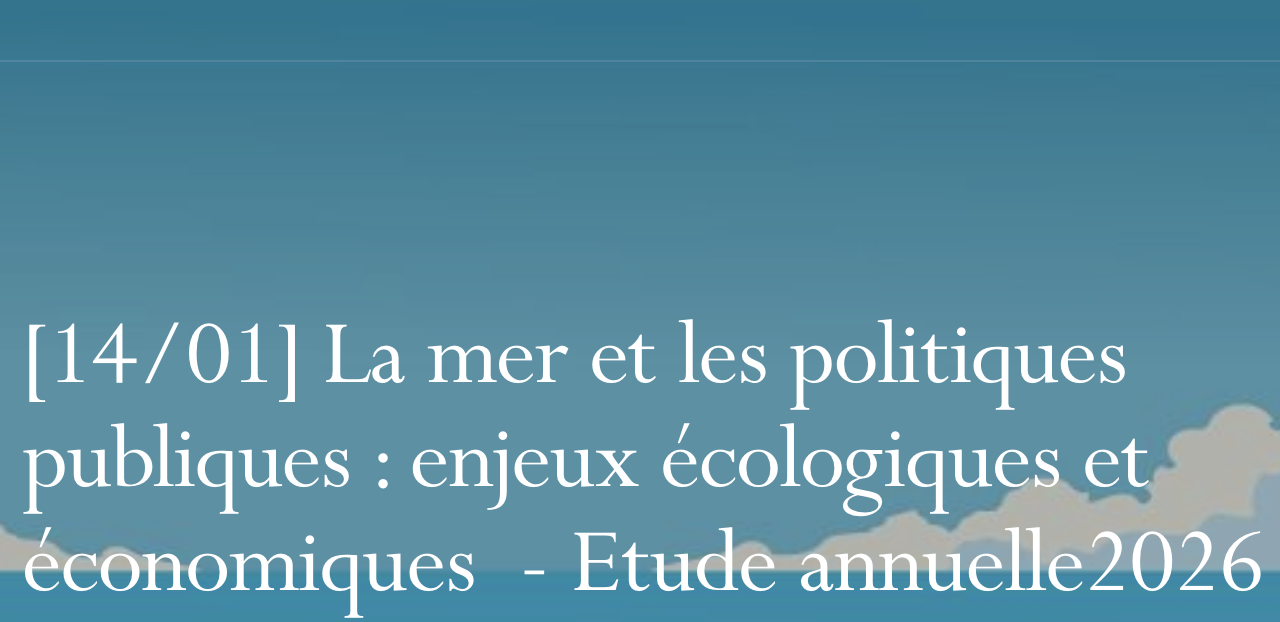 Conseil d&rsquo;Etat : 2e conférence de l&rsquo;Étude annuelle 2026 « la mer et les politiques publiques » « Enjeux écologiques et économiques »