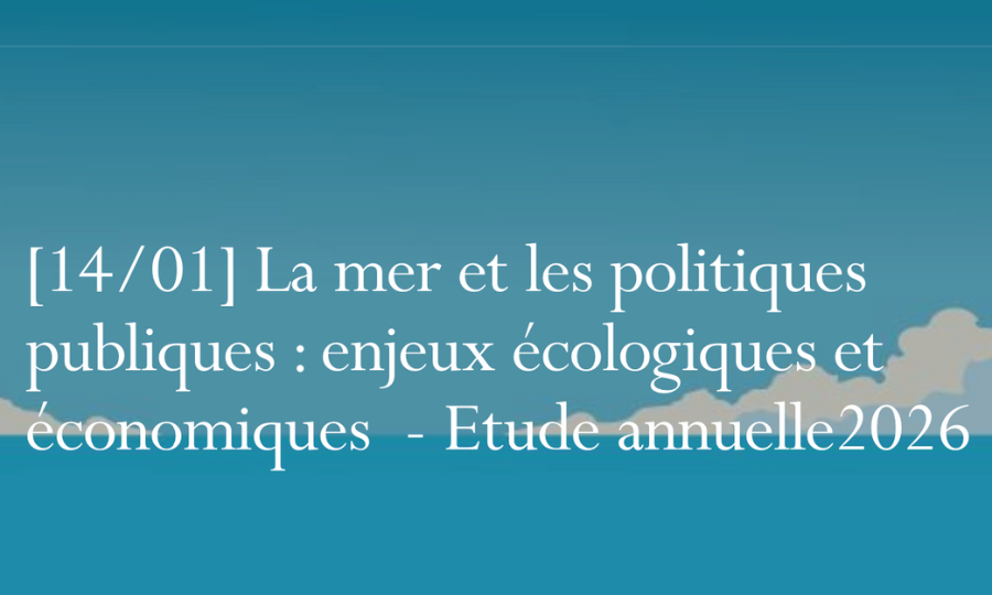 Conseil d&rsquo;Etat : 2e conférence de l&rsquo;Étude annuelle 2026 « la mer et les politiques publiques » « Enjeux écologiques et économiques »